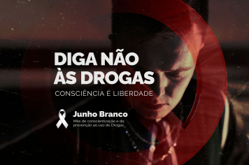 Junho Branco: Consciência é Liberdade, Diga Não às Drogas!