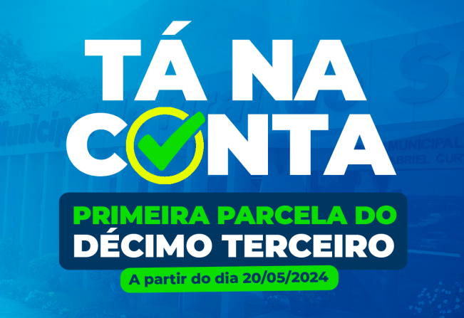 Prefeitura antecipa primeira parcela do Décimo Terceiro Salário